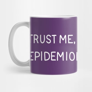 Trust Me, I'm An Epidemiologist Mug